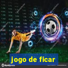 jogo de ficar